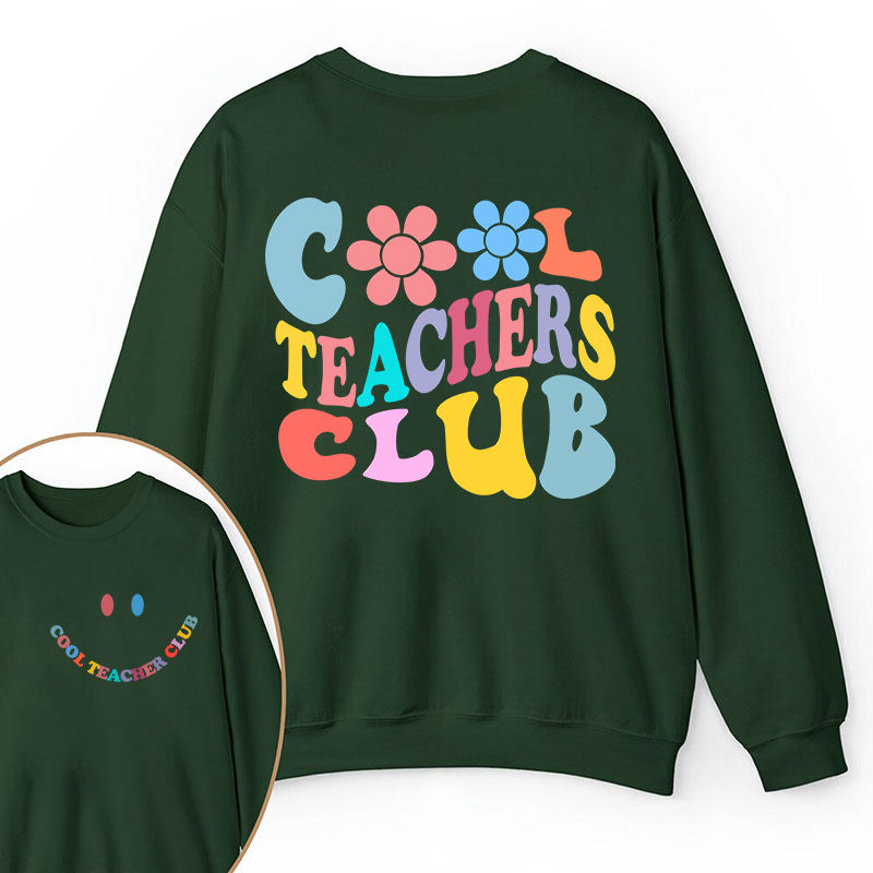 Cool Teachers Club Teacher Two Sided Sweatshirt