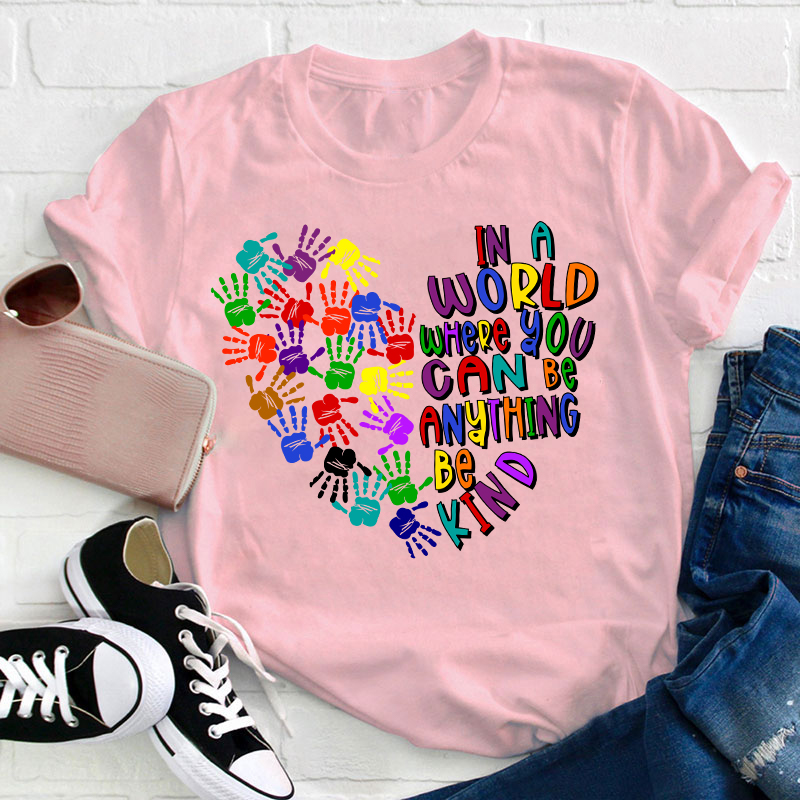 In A World Where You Can Be Anything Teacher T-Shirt