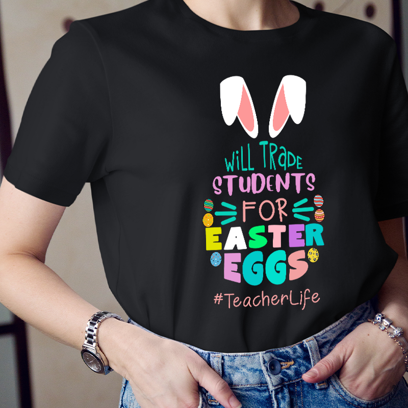 Bunny Will Trade Students For Easter Eggs Teacher T-Shirt