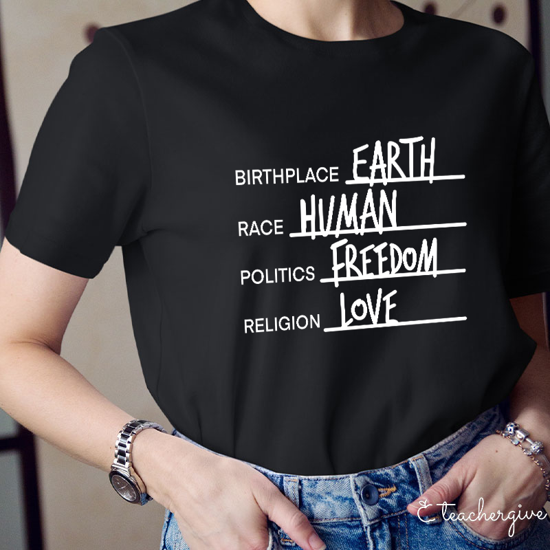 Birthplace Earth Race Human Politics Freedom Religion Love Teacher T-Shirt