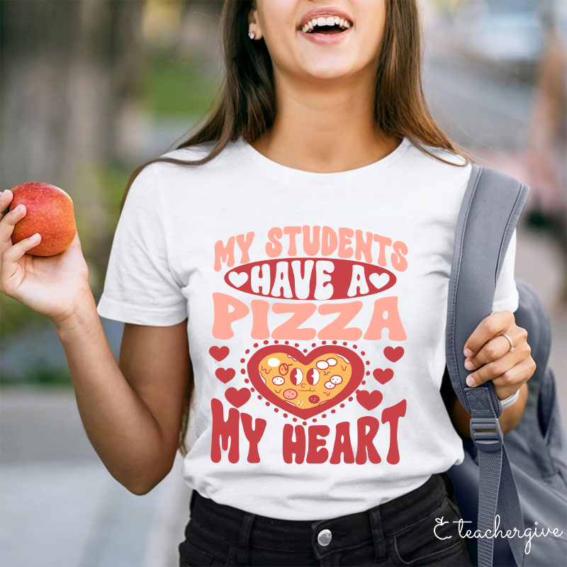My Students Have A Pizza My Heart Teacher T-Shirt