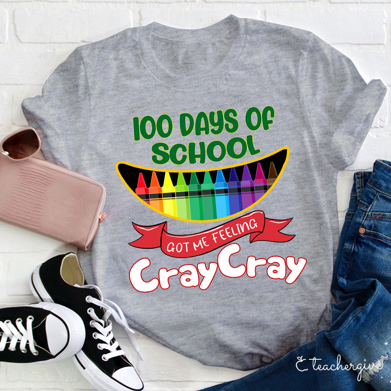 100 Days Of School Got Me Feeling Cray Cray Teacher T-Shirt