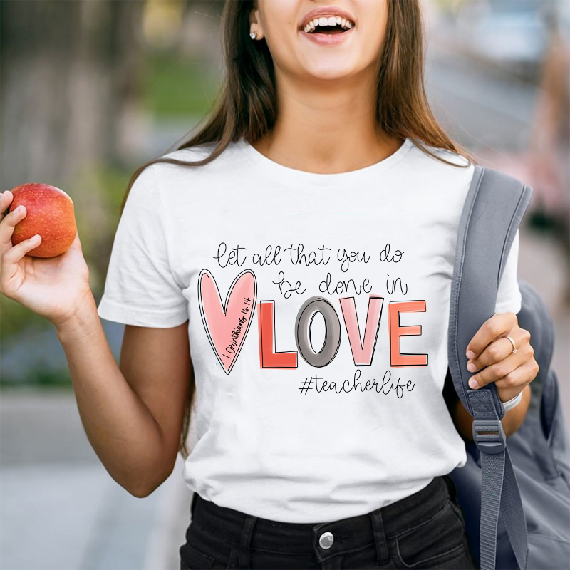 Let All That You Do Be Done In Love Tee Let All That You Do Be Done In Love Tee