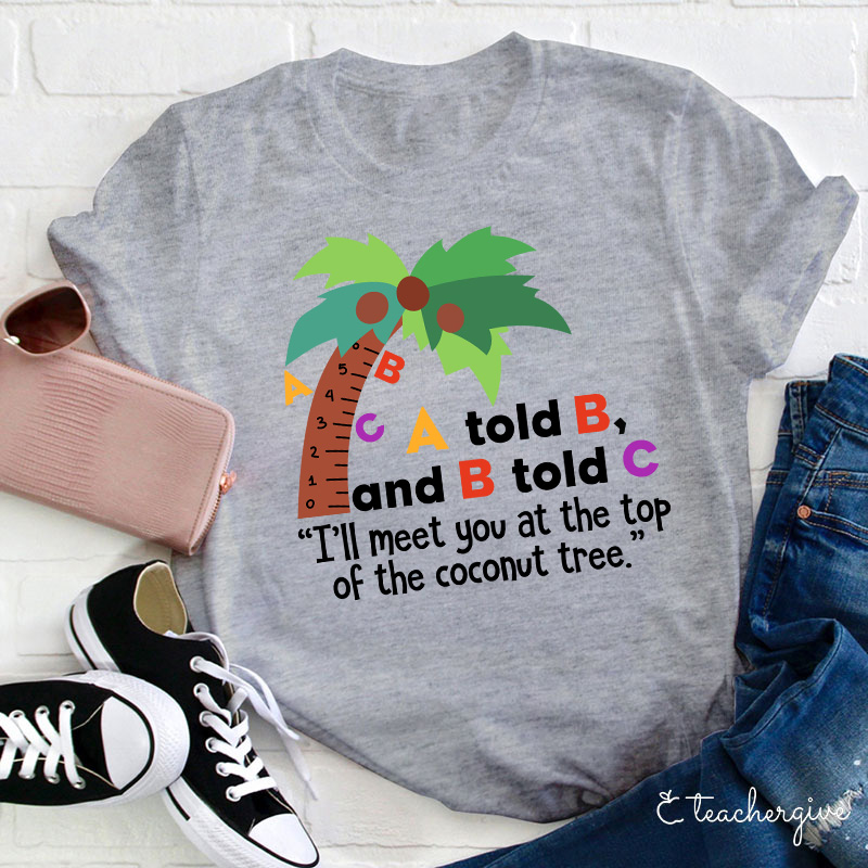I'll Meet You At The Top Of The Coconut Tree Teacher T-Shirt