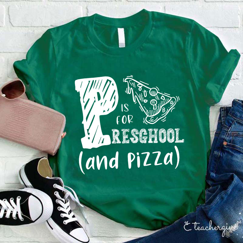 P Is For Preschool And Pizza Teacher T-Shirt