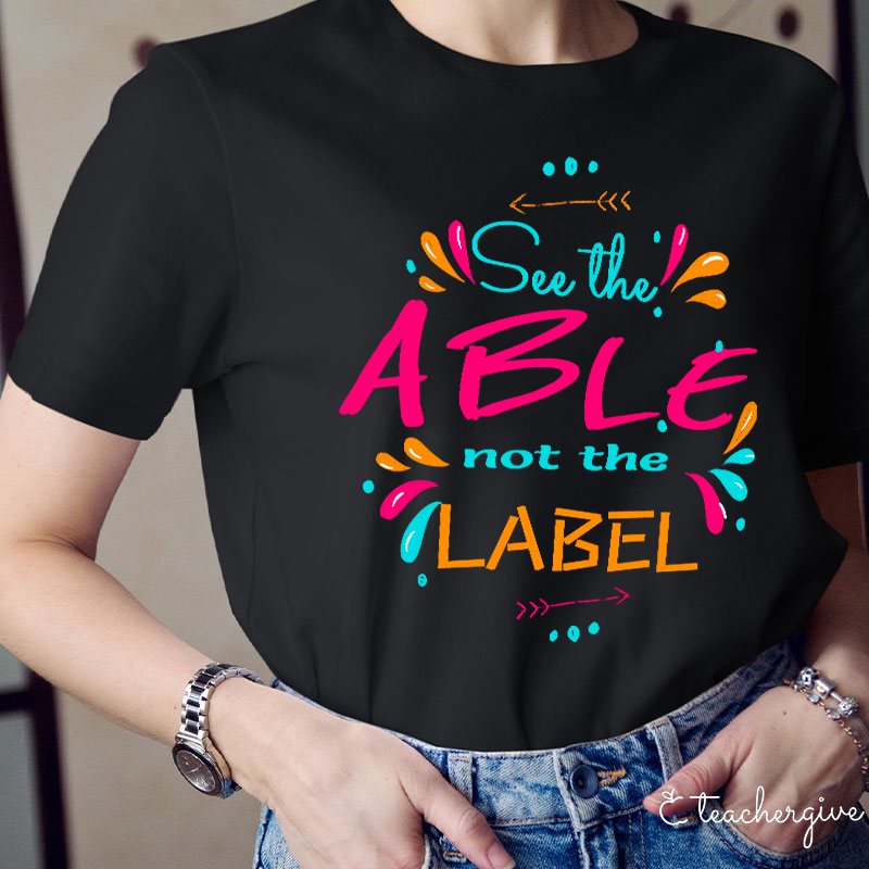 See The Able Not The Label Active Teacher T-Shirt