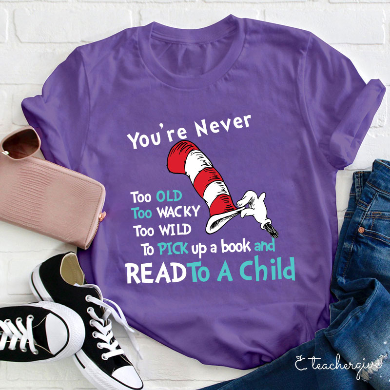 You're Are Never Too Old To Read Teacher T-Shirt