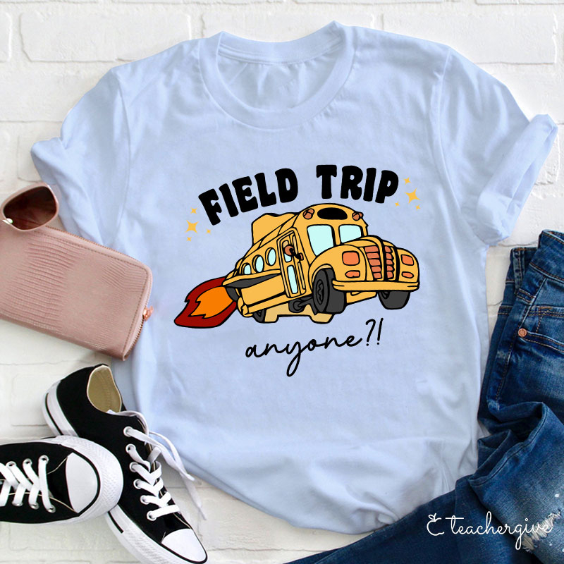 Field Trip Anyone Teacher T-Shirt