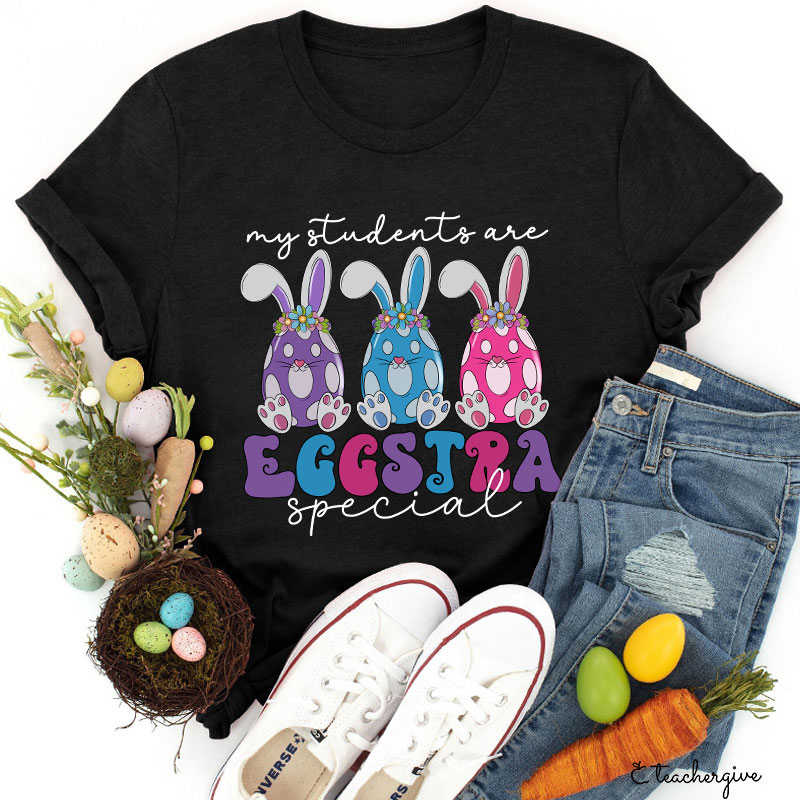 My Students Are Eggstra Special Teacher T-Shirt