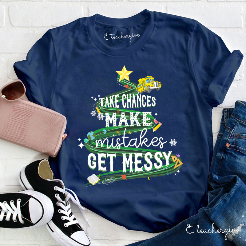 Teachergive Take Chances Make Mistakes Get Messy Bus Christmas T-Shirt
