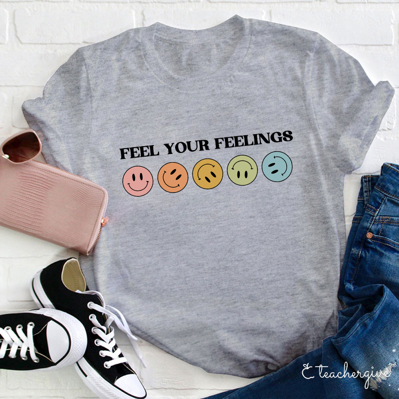 Feel Your Feelings Teacher T-Shirt