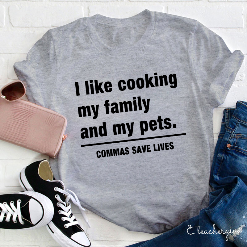 I Like Cooking My Family And My Pets Teacher T-Shirt