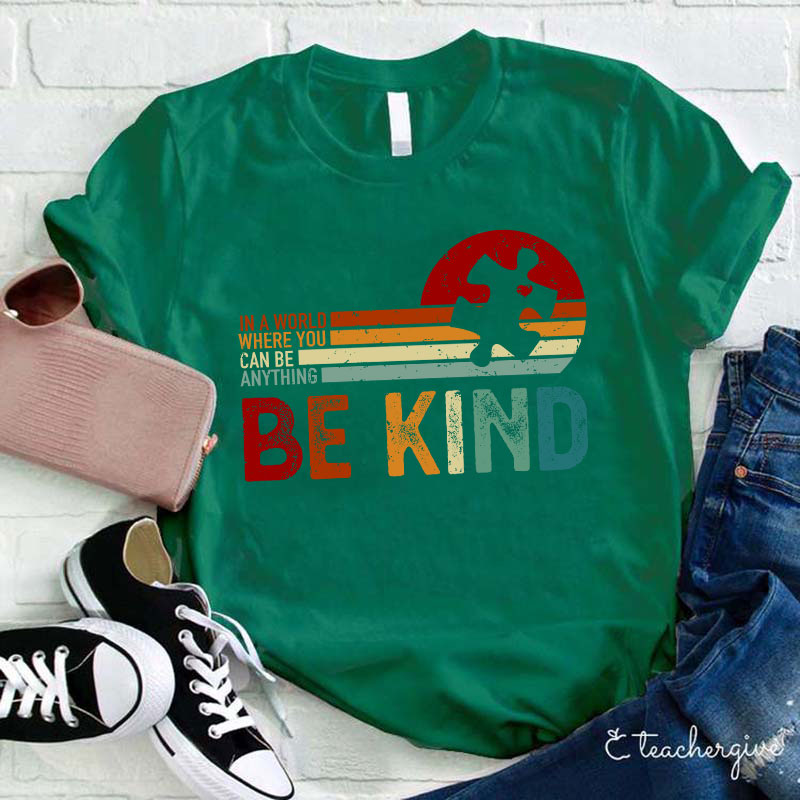 In A World Where You Can Be Anything Be Kind Teacher T-Shirt
