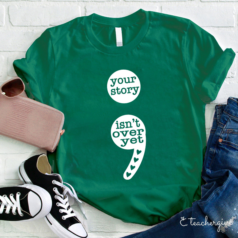 Your Story Isn't Over Yet Teacher T-Shirt