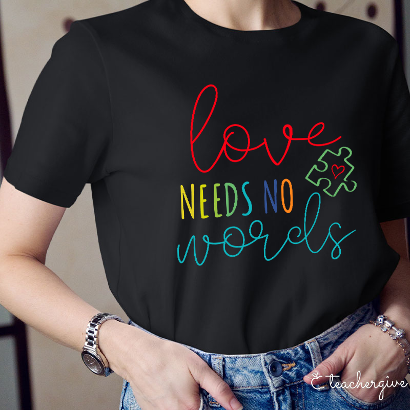 Love Needs No Words Teacher T-Shirt