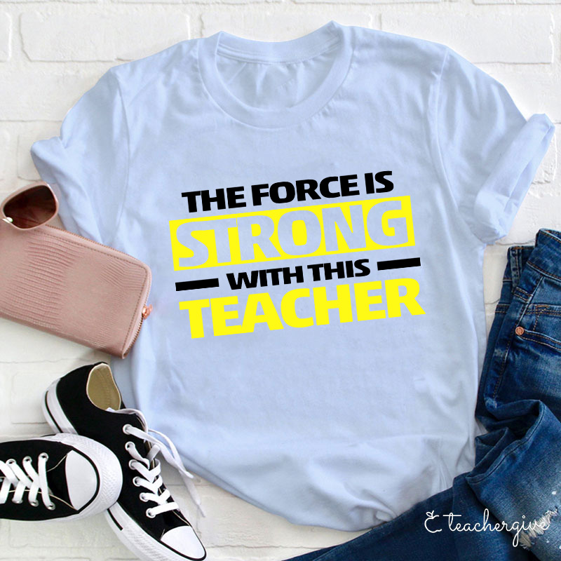 The Force Is Strong With This Teacher T-Shirt