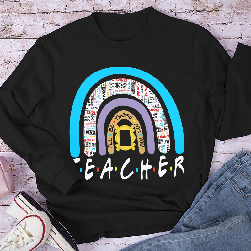 I'll Always Be There For You Long Sleeve T-Shirt