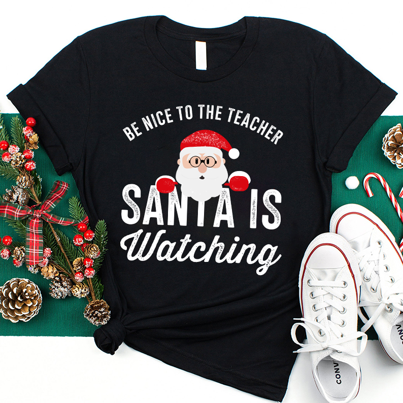 Christmas Cute Be Nice To The Teacher Santa Is Watching T-Shirt