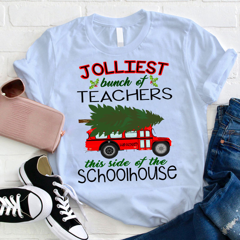 Jolliest Bunch Of Teachers This Side Of The Schoolhouse Teacher T-Shirt