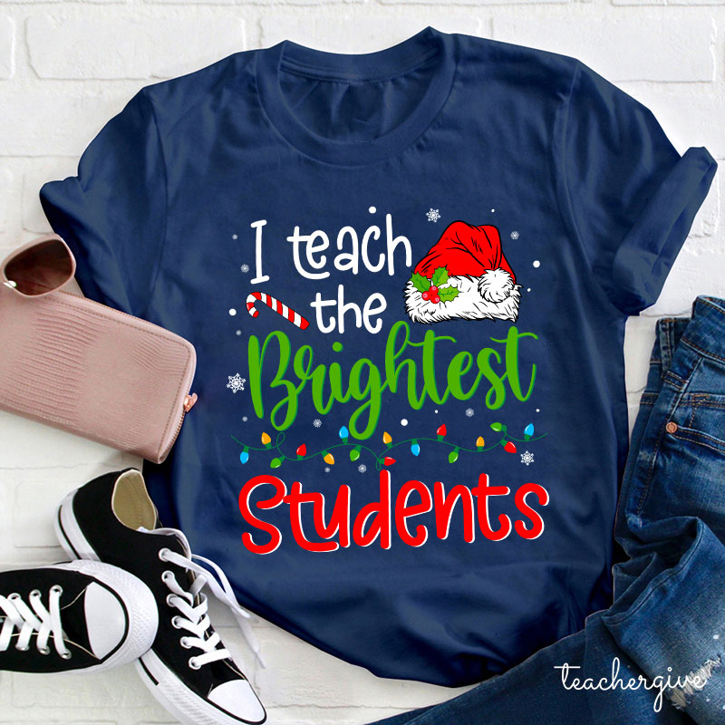 I Teach The Brightest Students Ever Teacher T-Shirt