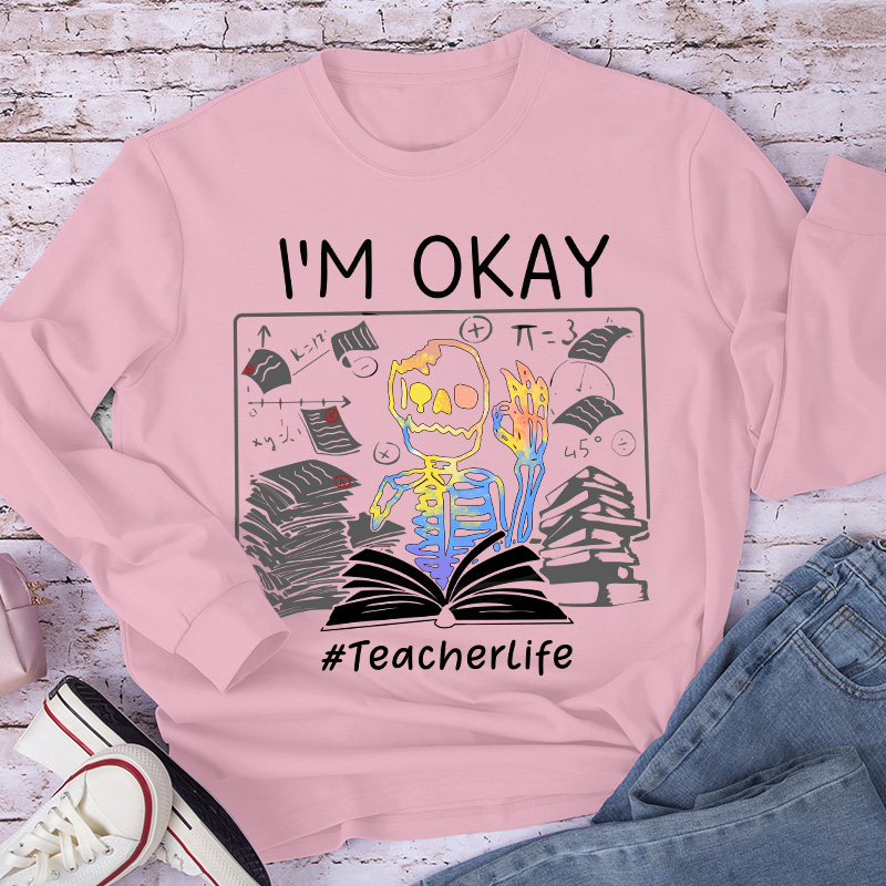 I'm Okay Teacher Long Sleeve T-Shirt