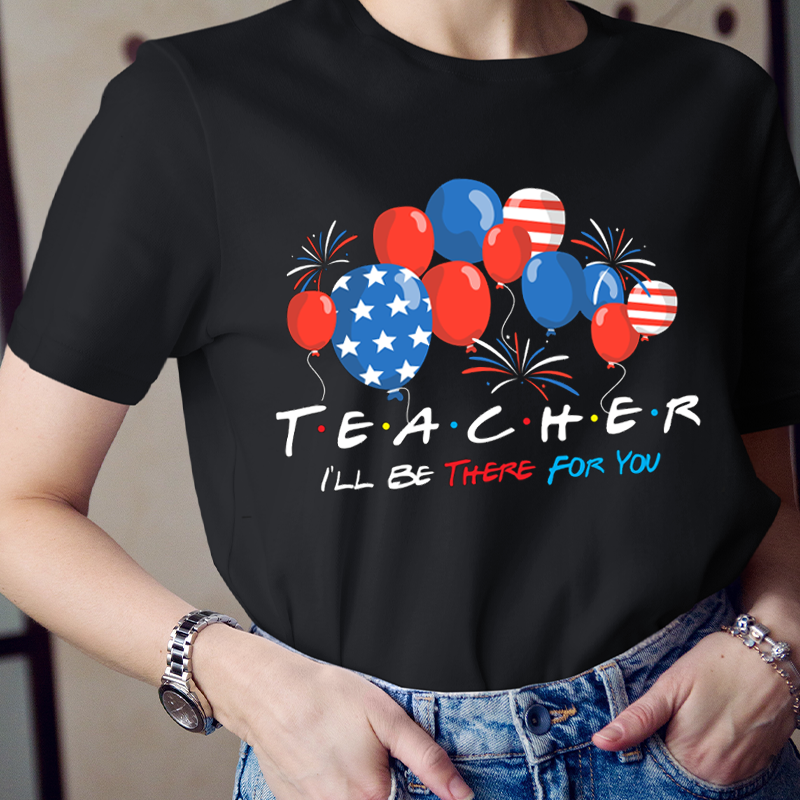 Teacher I'll Be There For You Balloon T-Shirt