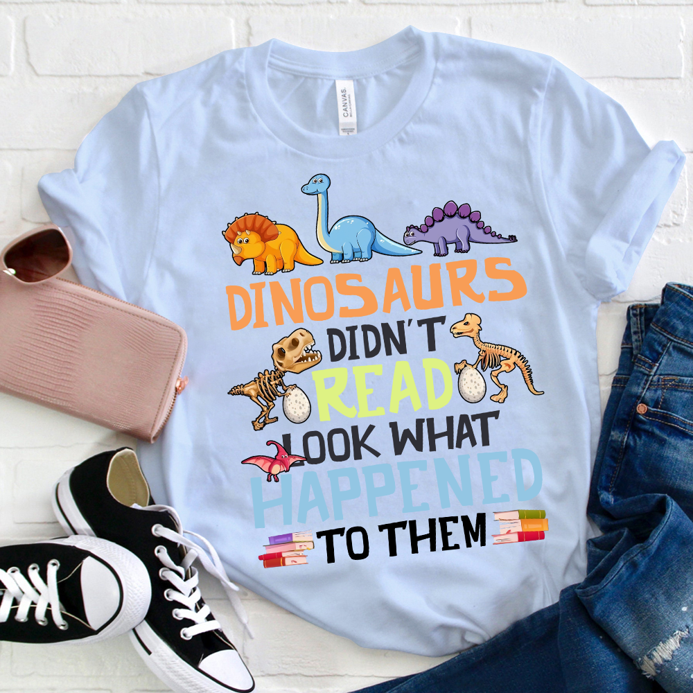 Dinosaurs Didn't Read Colorful Dinosaurs  T-Shirt