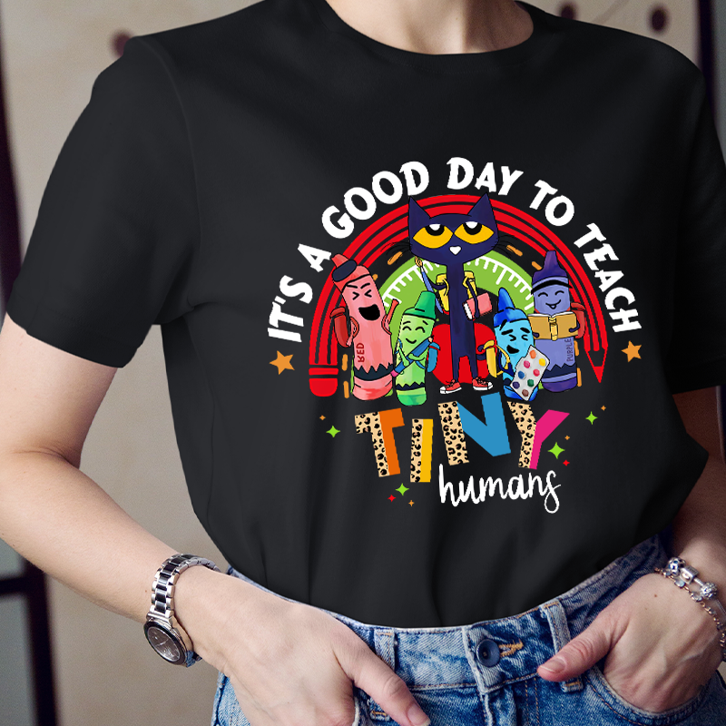 Teacher It's A Good Day To Teach Tiny Humans T-Shirt