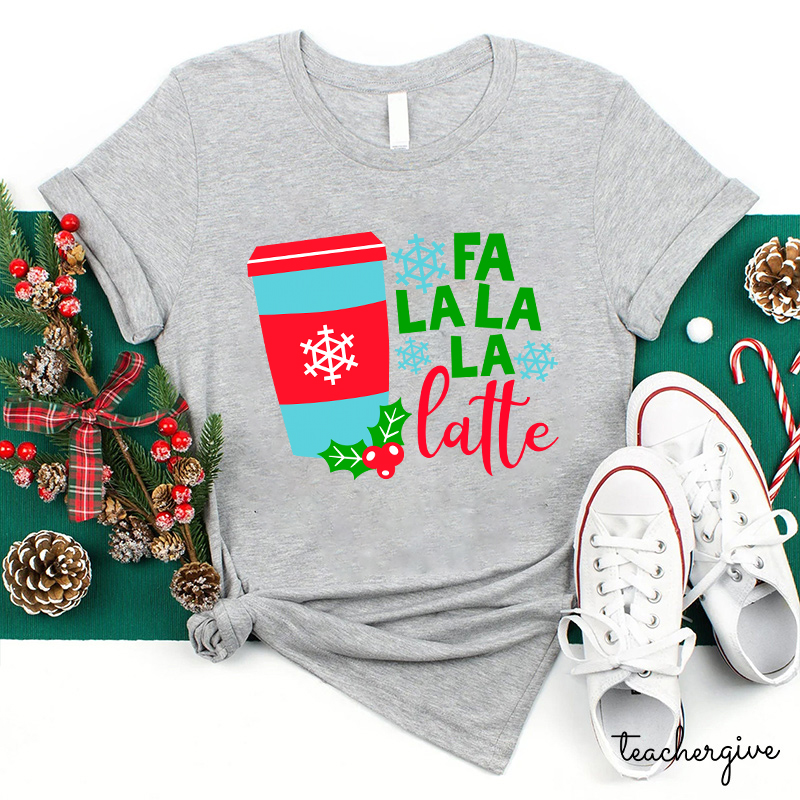 Fa La La La Latte Teacher T-Shirt