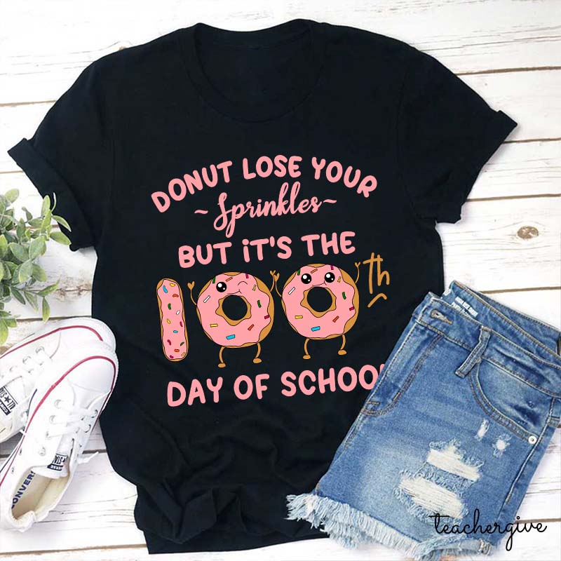 Donut Lose Your Sprinkles But It's The 100th Days Of School Teacher T-Shirt