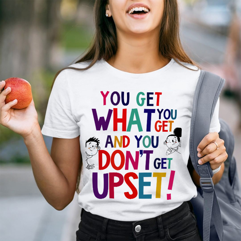 You Get What You Get T-Shirt