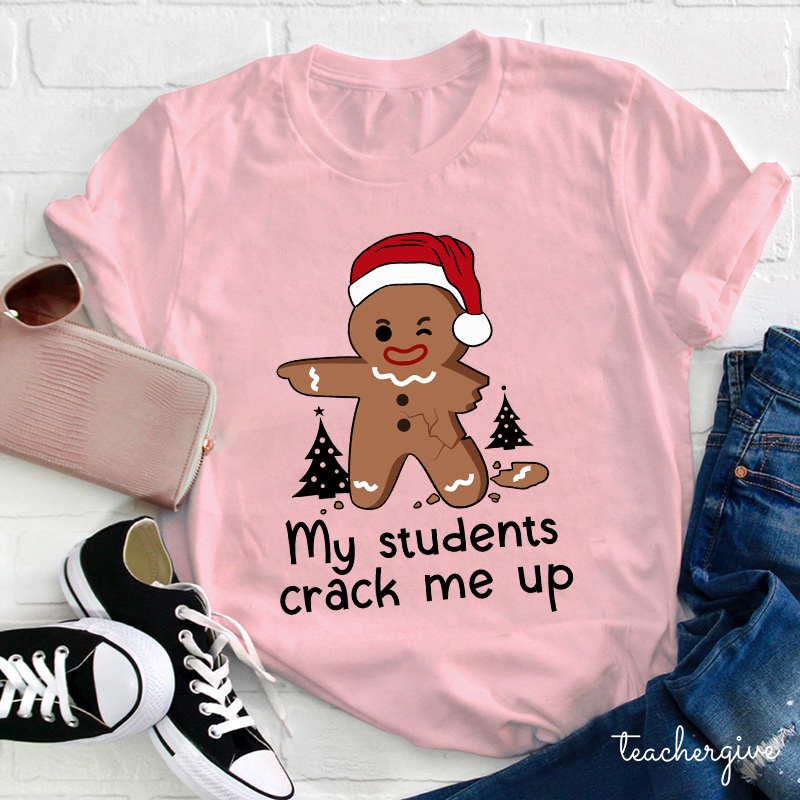 My Students Crack Me Up Teacher T-shirt