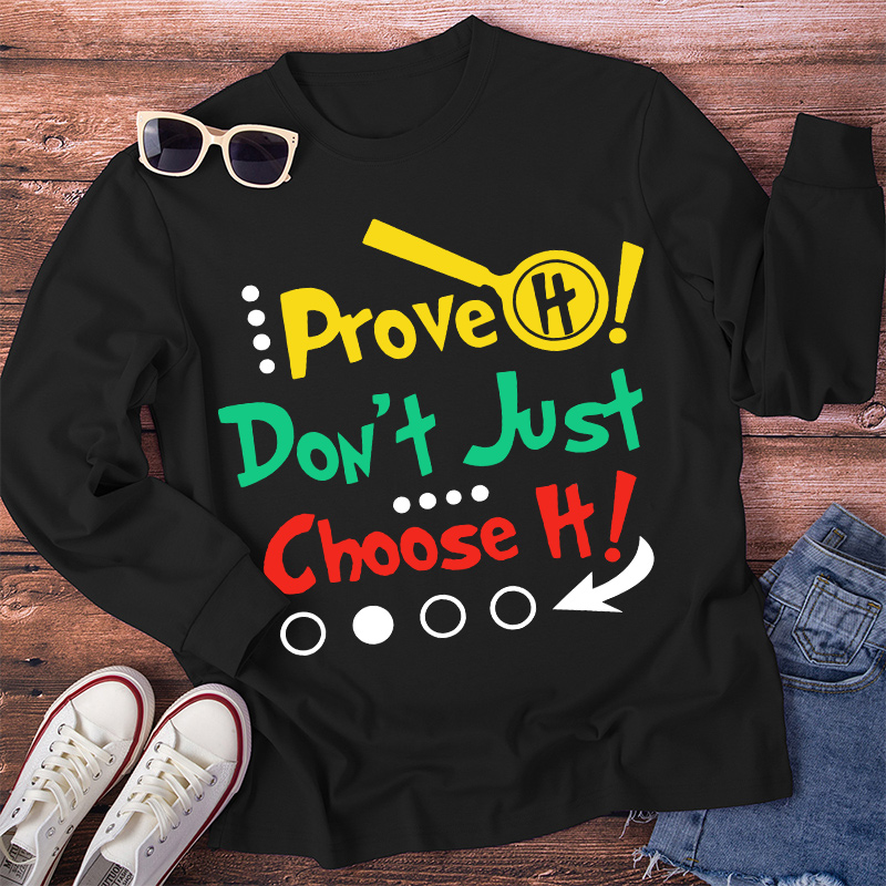 Prove It Don't Just Choose It Long Sleeve T-Shirt