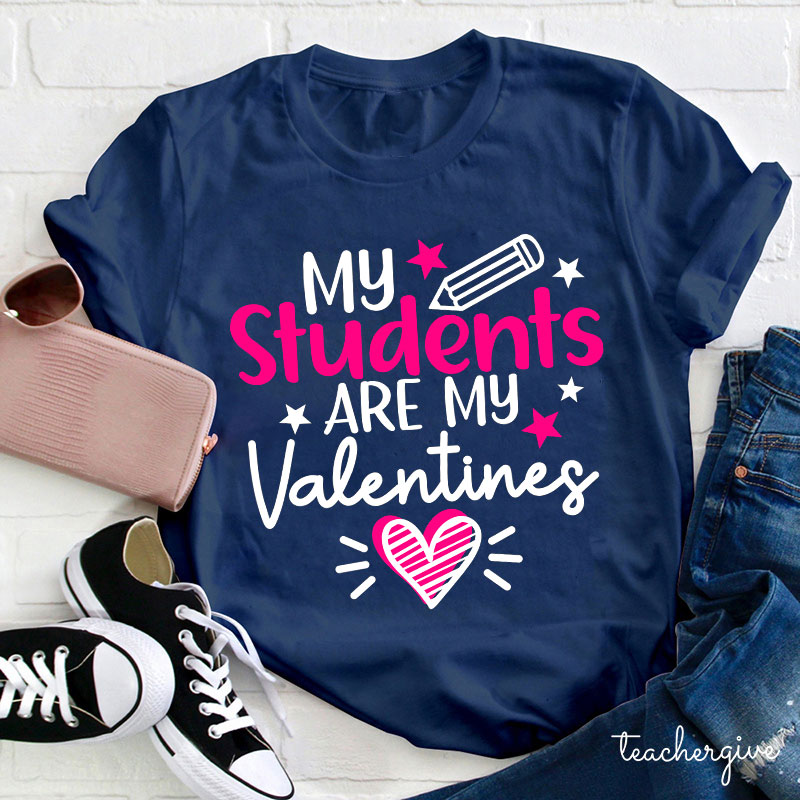 My Students Are My Valentines Teacher T-Shirt
