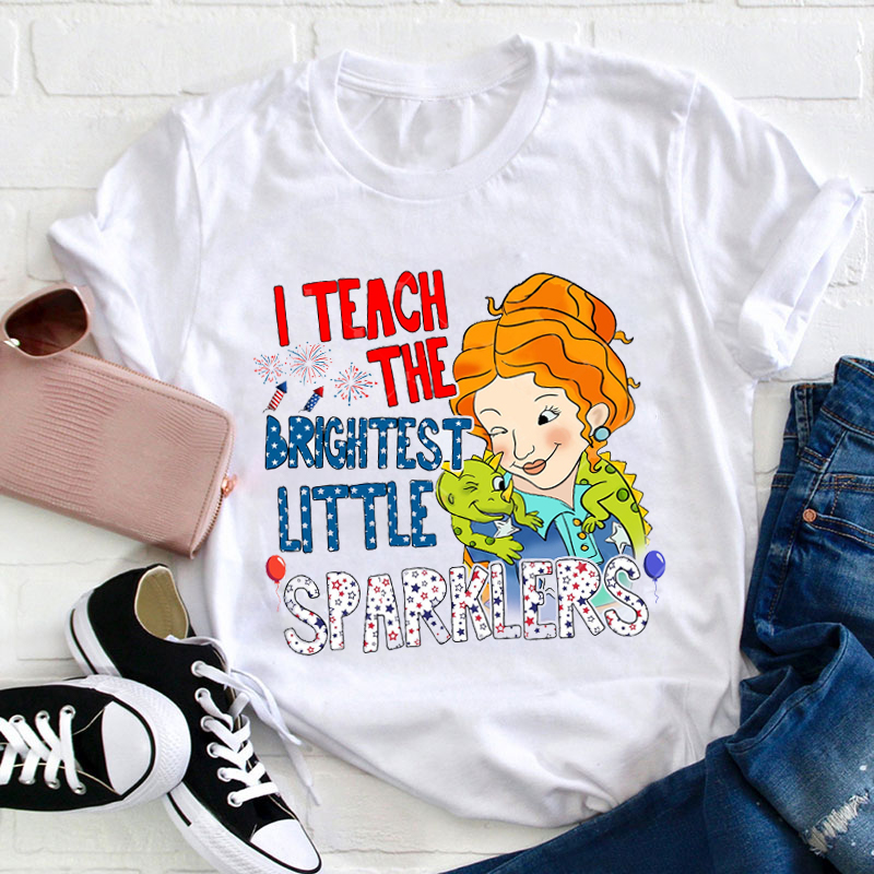 I Teach The Brightest Little Sparklers Teacher T-Shirt