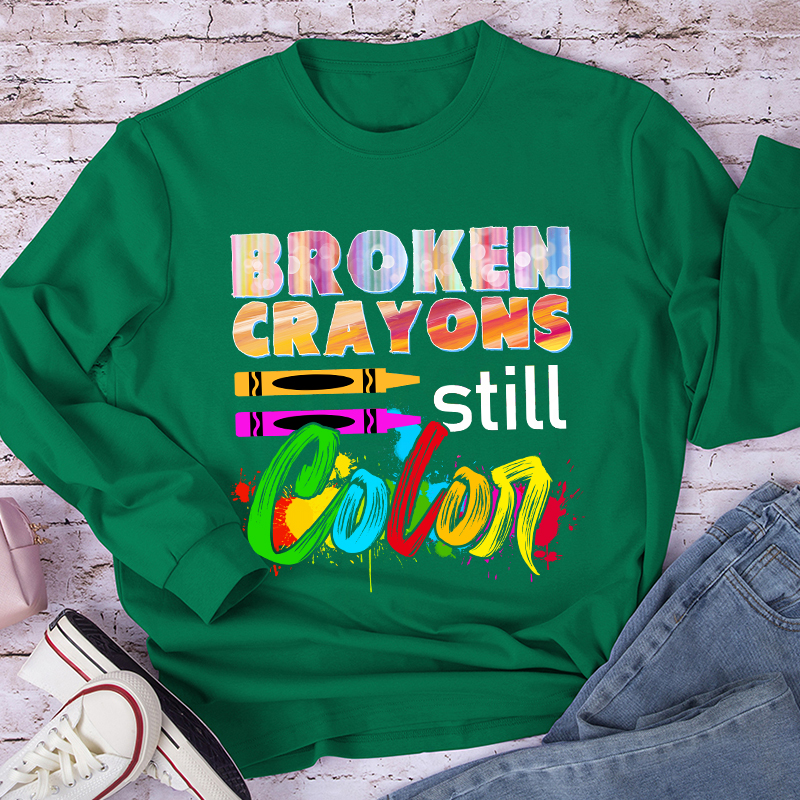 Broken Crayons Still Color Teacher Long Sleeve T-Shirt