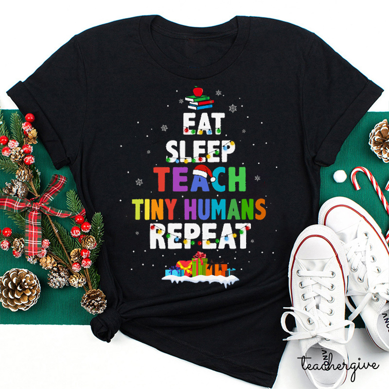 Eat Sleep Teach Tiny Humans Repeat Teacher T-Shirt