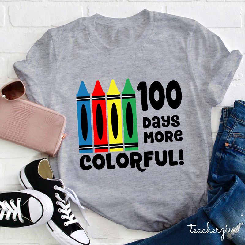 100 Days More Colorful Teacher T-Shirt