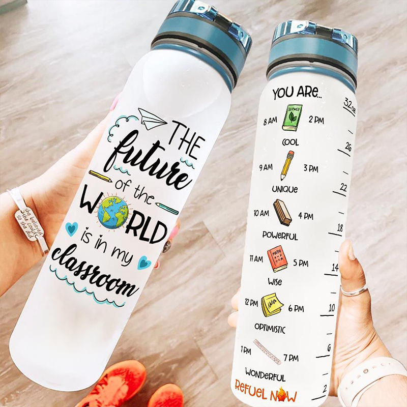 The Future Of The World Is In My Classroom Teacher Water Tracker Bottle
