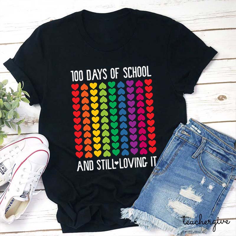 100 Days Of School And Still Loving It Teacher T-Shirt
