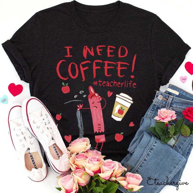 I Need Coffee Crayon Teacher T-Shirt