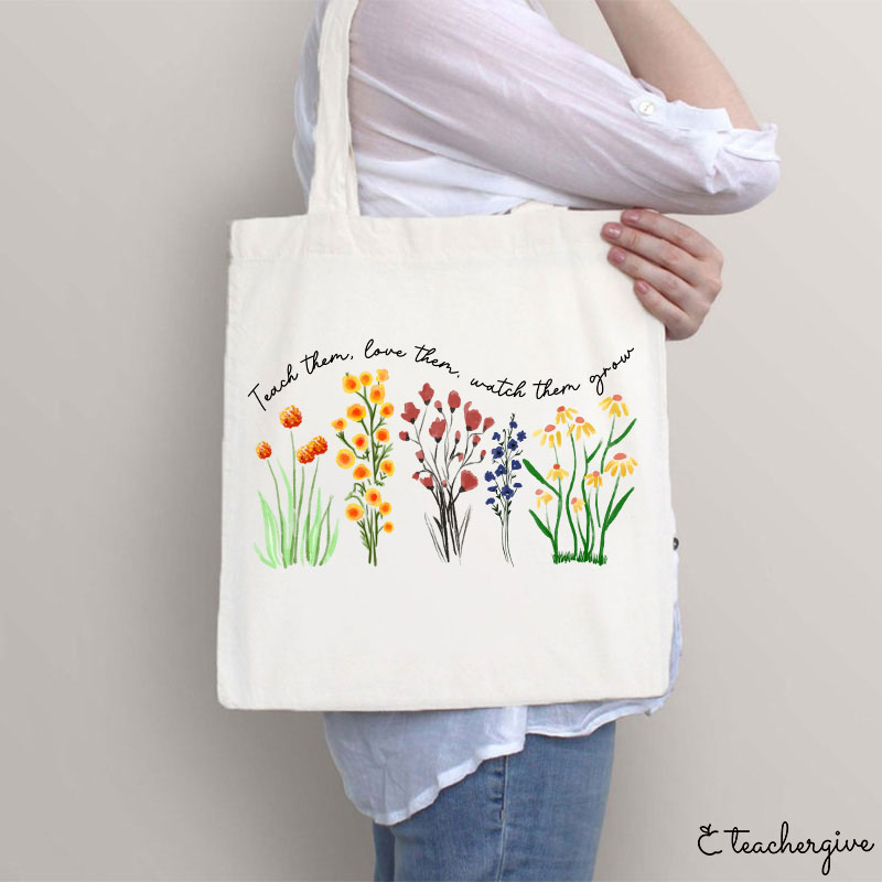 Teach Them Love Them Watch Them Grow Tote Bag