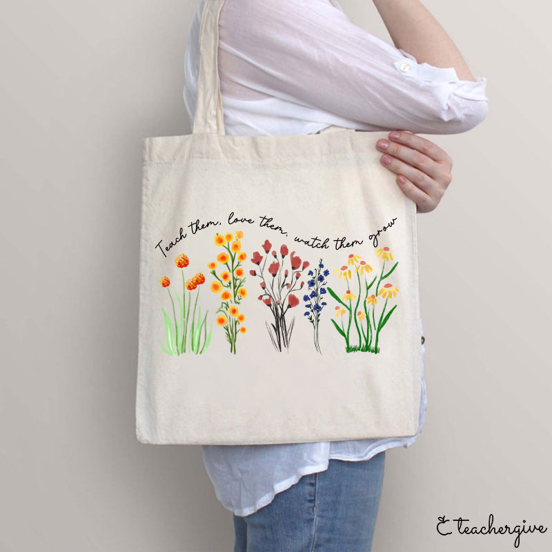 Teach Them Love Them Watch Them Grow Tote Bag