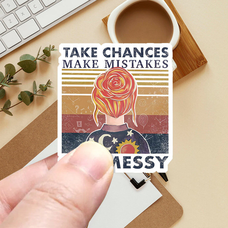 Take Chances Make Mistakes And Get Messy Stickers