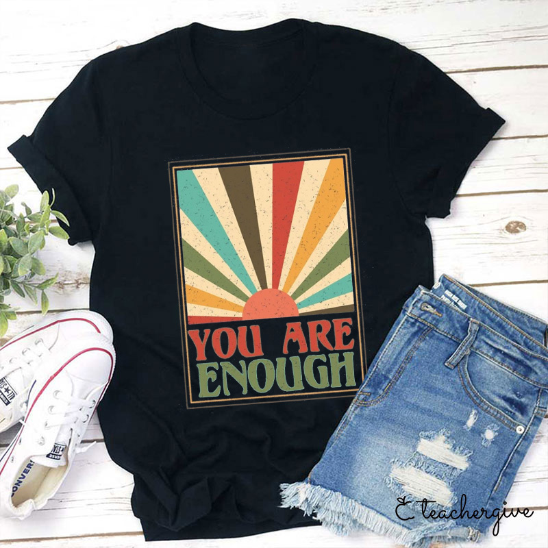 You Are Enough Teacher T-Shirt
