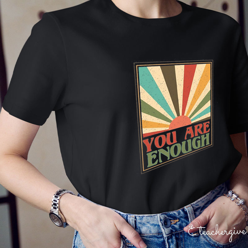 You Are Enough Teacher T-Shirt