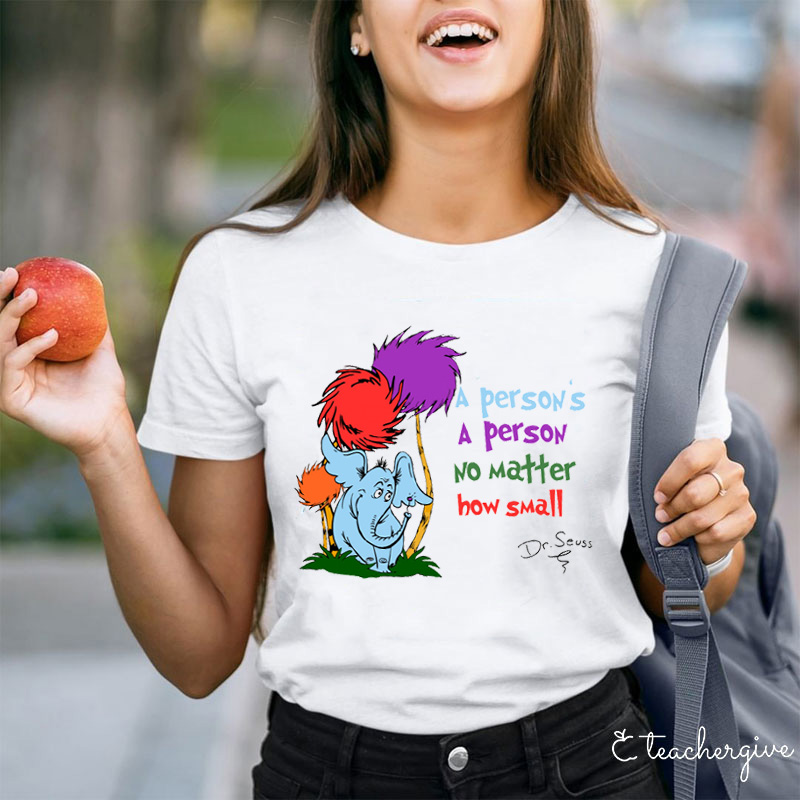 A Person's A Person No Matter How Small Teacher T-Shirt