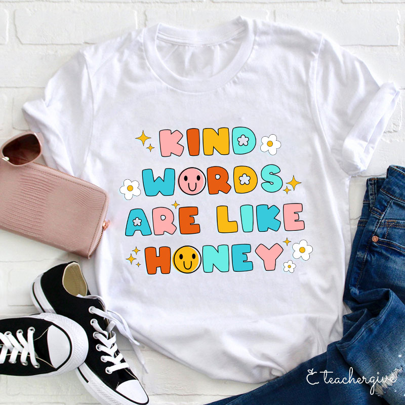 Kind Words Are Like Honey Teacher T-Shirt