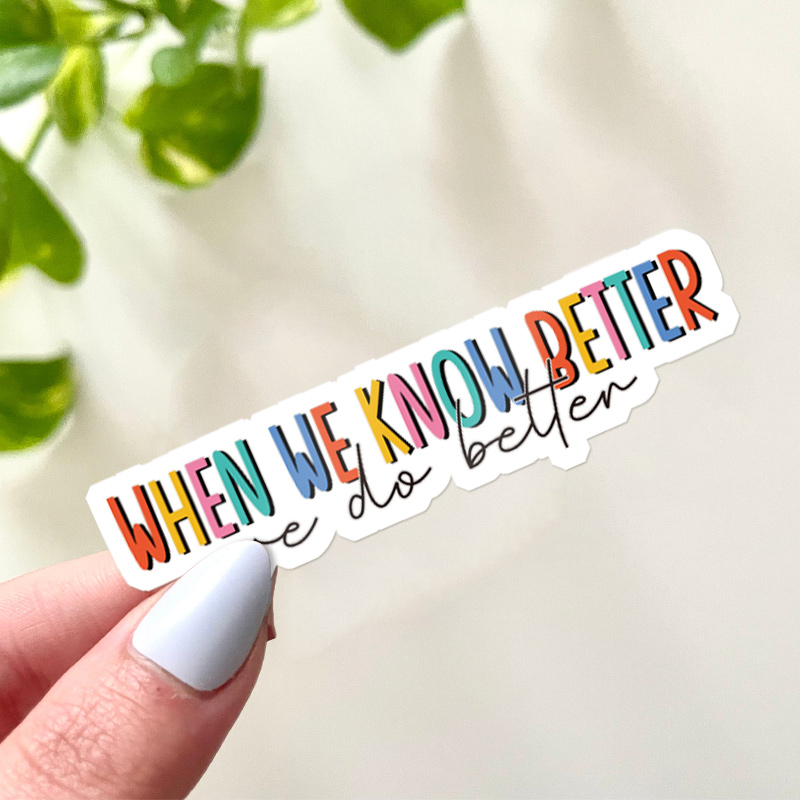 When We Know Better We Do Better Teacher Stickers