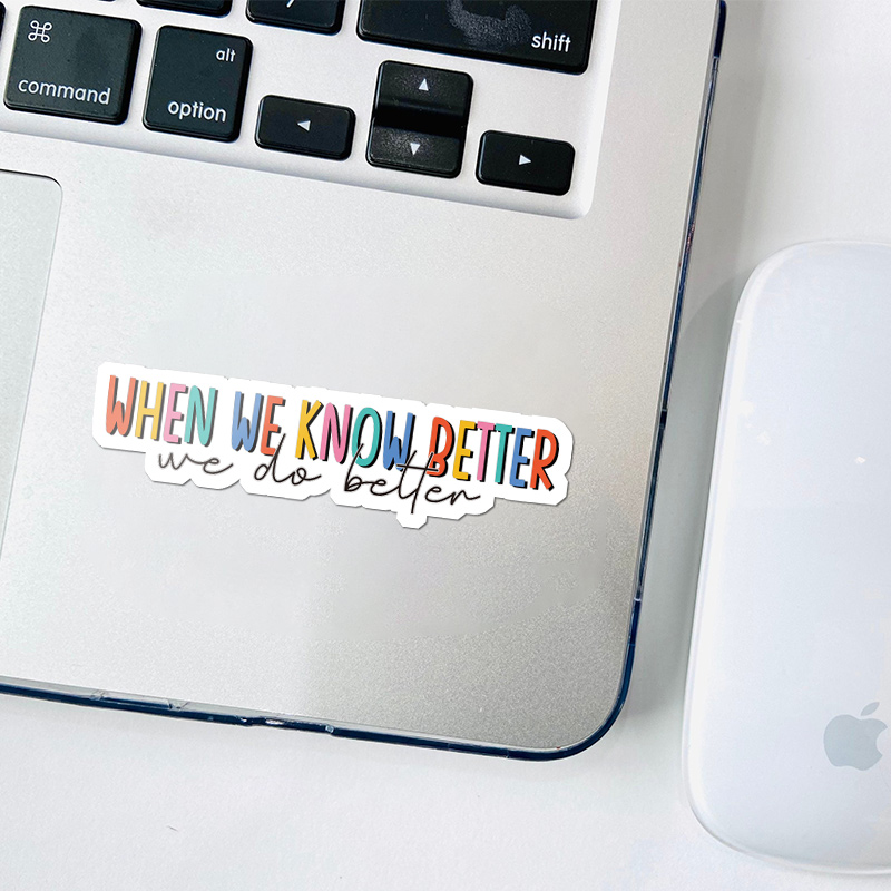 When We Know Better We Do Better Teacher Stickers